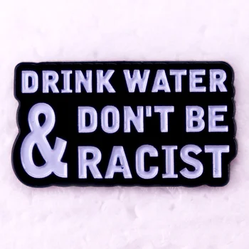 Пийте вода и не бъдете расисти Эмалированная на жени с цитати Брошка Икона Бижута