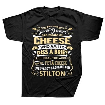Тениска Sweet Dreams Are Made of Cheese, градинска облекло от памук с графичен дизайн, подаръци за рожден ден с къс ръкав, стилна лятна тениска, мъжки дрехи